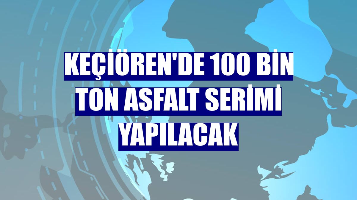 Keçiören'de 100 bin ton asfalt serimi yapılacak