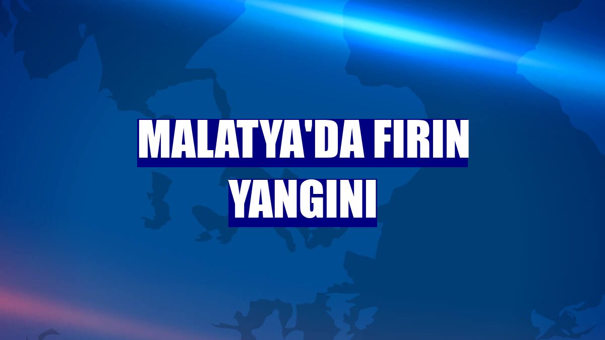 Malatya'da fırın yangını