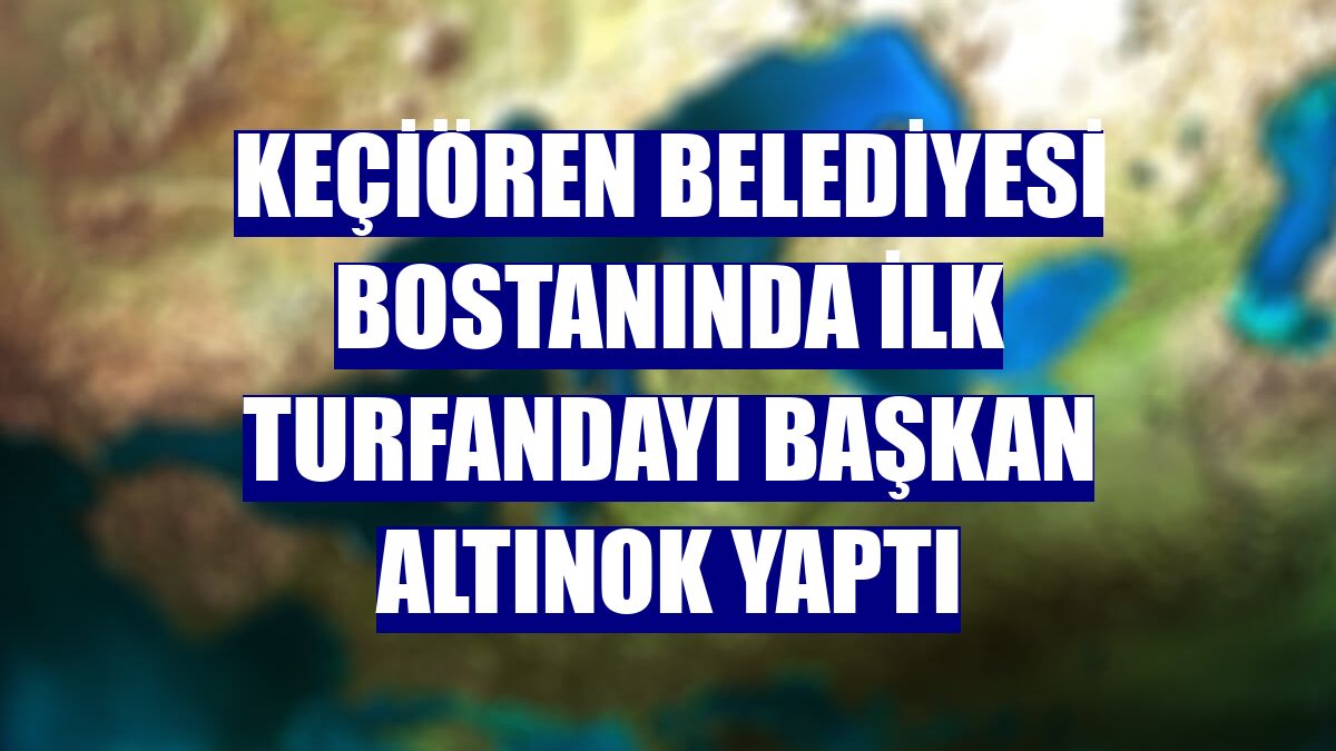 Keçiören Belediyesi bostanında ilk turfandayı Başkan Altınok yaptı