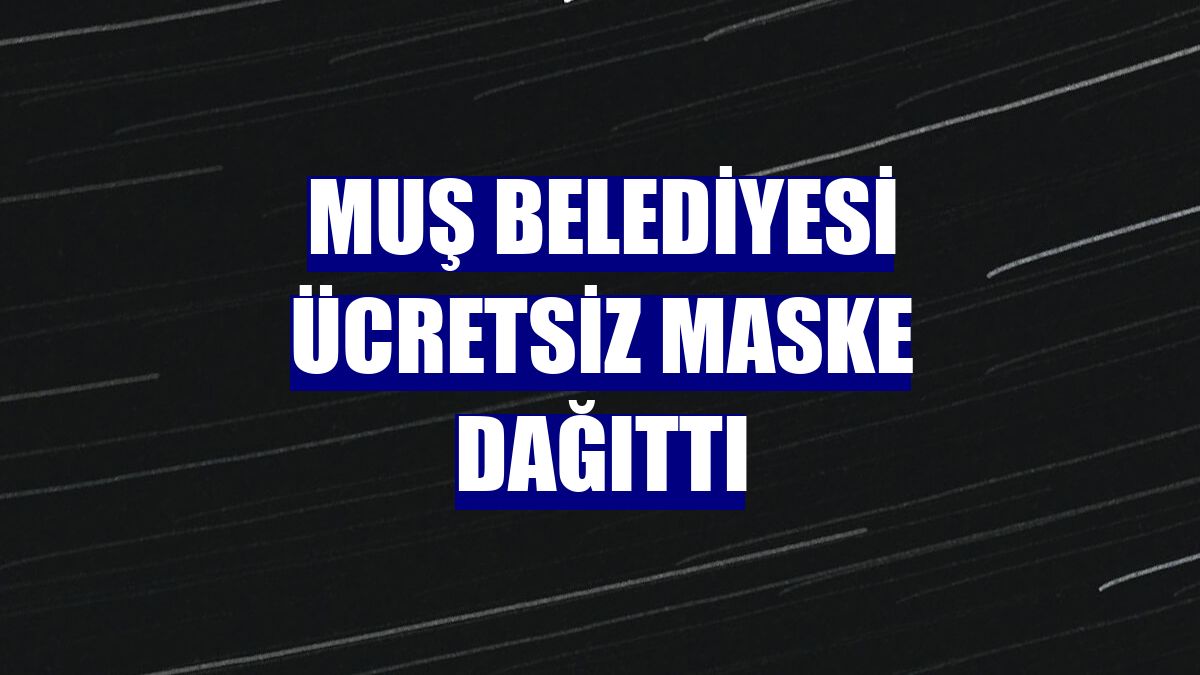 Muş Belediyesi ücretsiz maske dağıttı