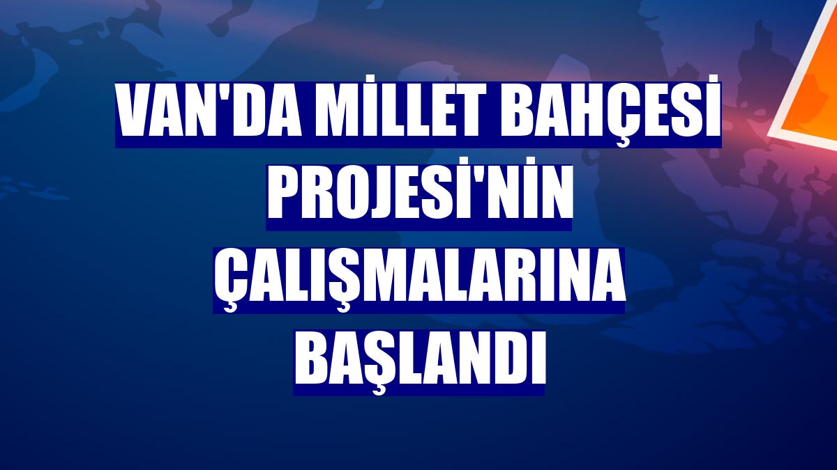 Van'da Millet Bahçesi Projesi'nin çalışmalarına başlandı