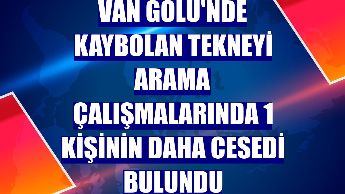 Van Gölü'nde kaybolan tekneyi arama çalışmalarında 1 kişinin daha cesedi bulundu