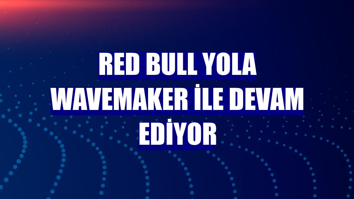 Red Bull yola Wavemaker ile devam ediyor