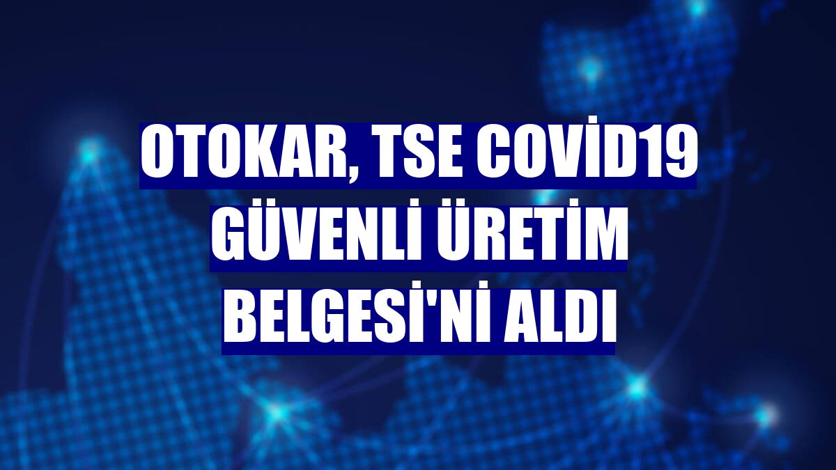 Otokar, TSE Covid19 Güvenli Üretim Belgesi'ni aldı