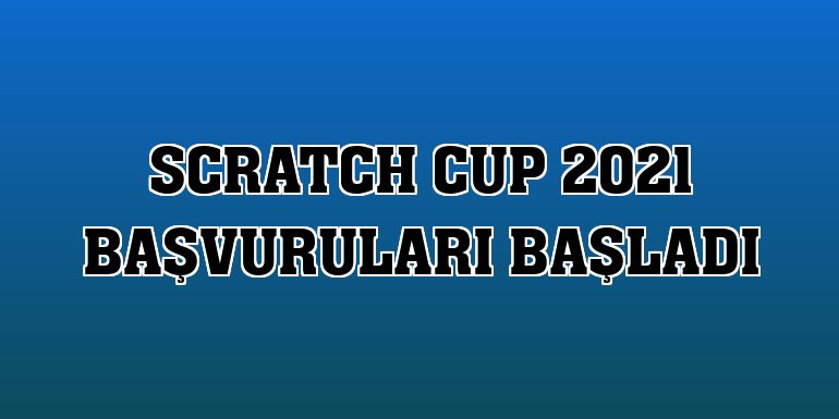 Scratch Cup 2021 başvuruları başladı