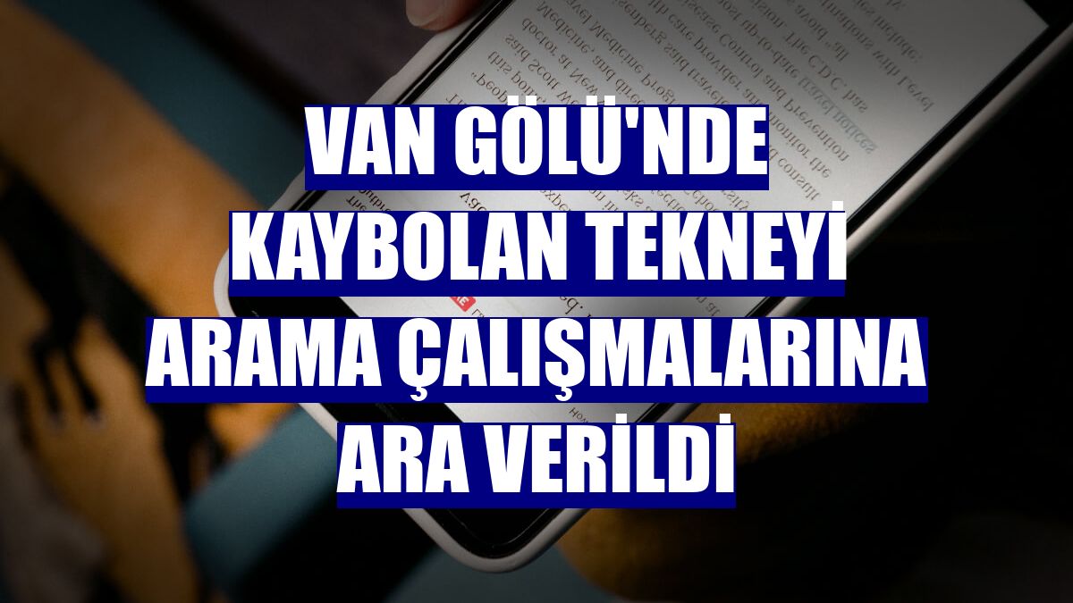 Van Gölü'nde kaybolan tekneyi arama çalışmalarına ara verildi
