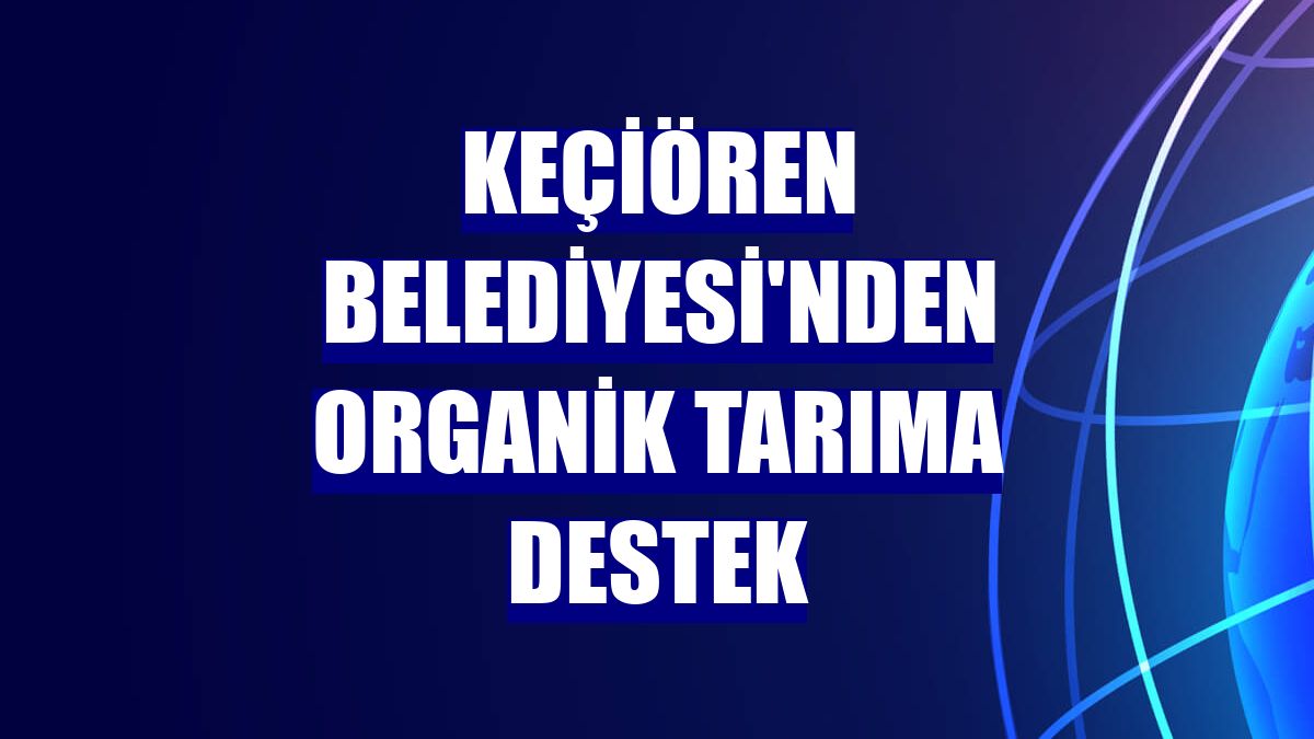 Keçiören Belediyesi'nden organik tarıma destek