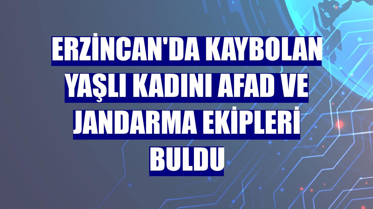 Erzincan'da kaybolan yaşlı kadını AFAD ve jandarma ekipleri buldu