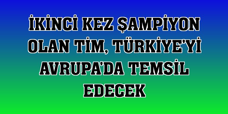 İkinci kez şampiyon olan TİM, Türkiye'yi Avrupa'da temsil edecek