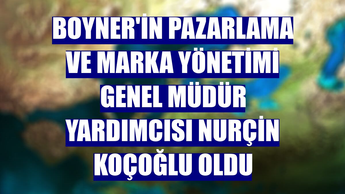 Boyner'in Pazarlama ve Marka Yönetimi Genel Müdür Yardımcısı Nurçin Koçoğlu oldu