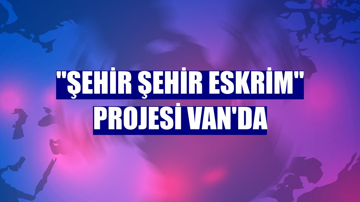 "Şehir Şehir Eskrim" projesi Van'da