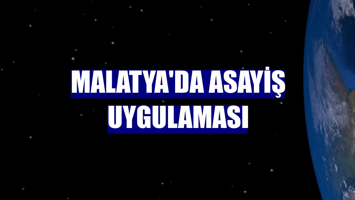 Malatya'da asayiş uygulaması