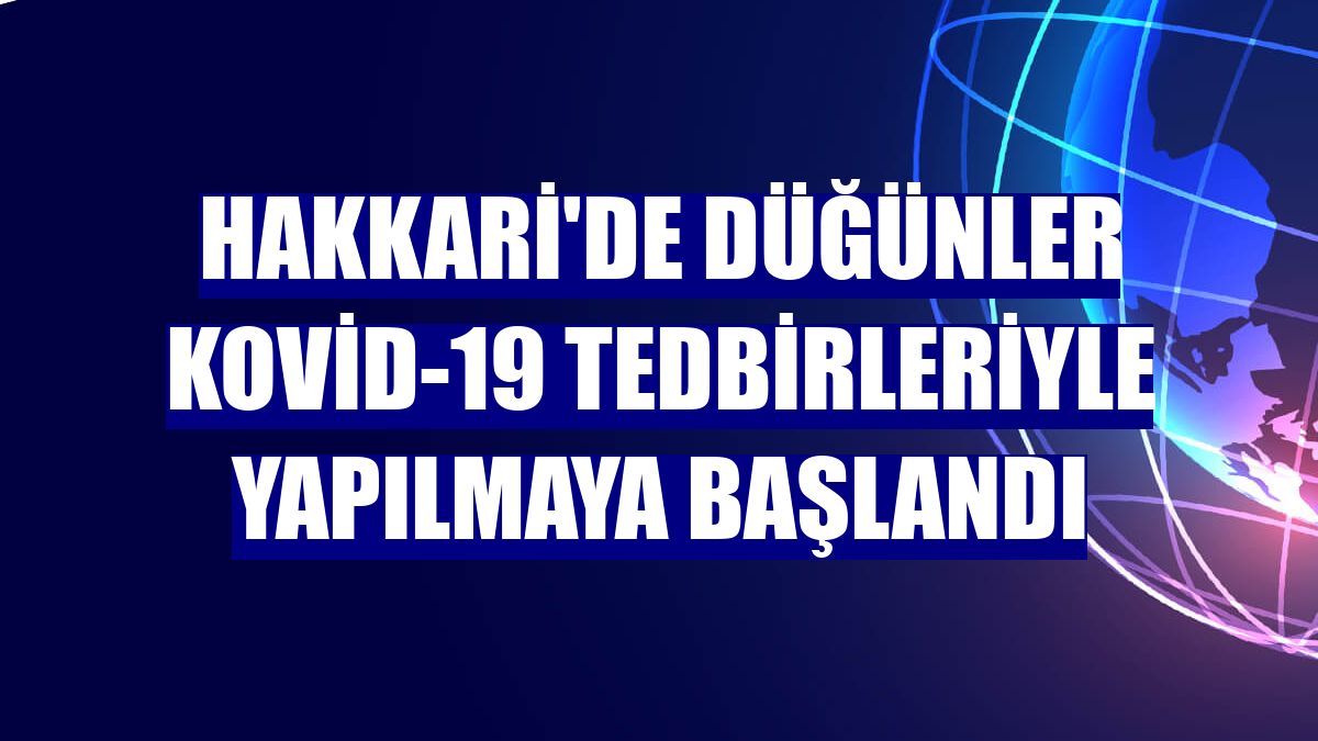 Hakkari'de düğünler Kovid-19 tedbirleriyle yapılmaya başlandı