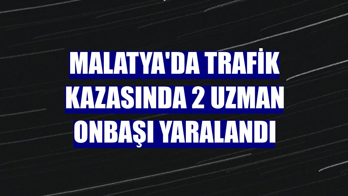 Malatya'da trafik kazasında 2 uzman onbaşı yaralandı