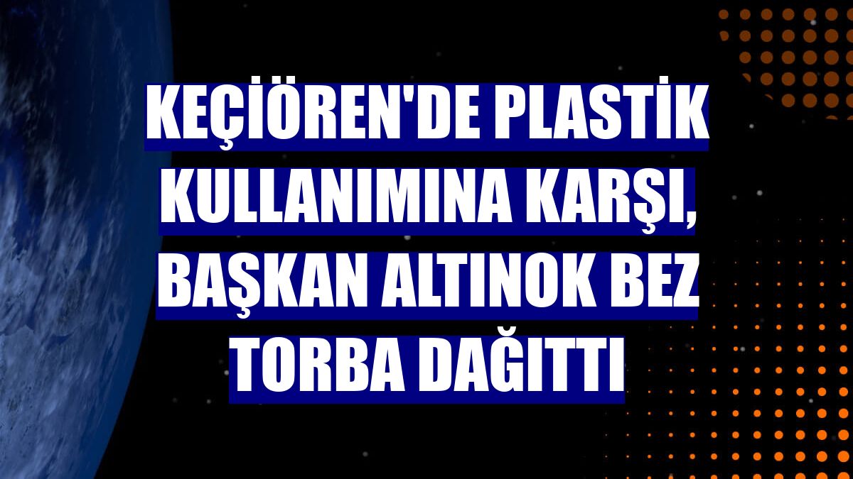 Keçiören'de plastik kullanımına karşı, Başkan Altınok bez torba dağıttı