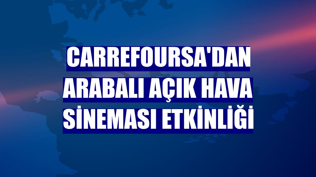 CarrefourSA'dan arabalı açık hava sineması etkinliği