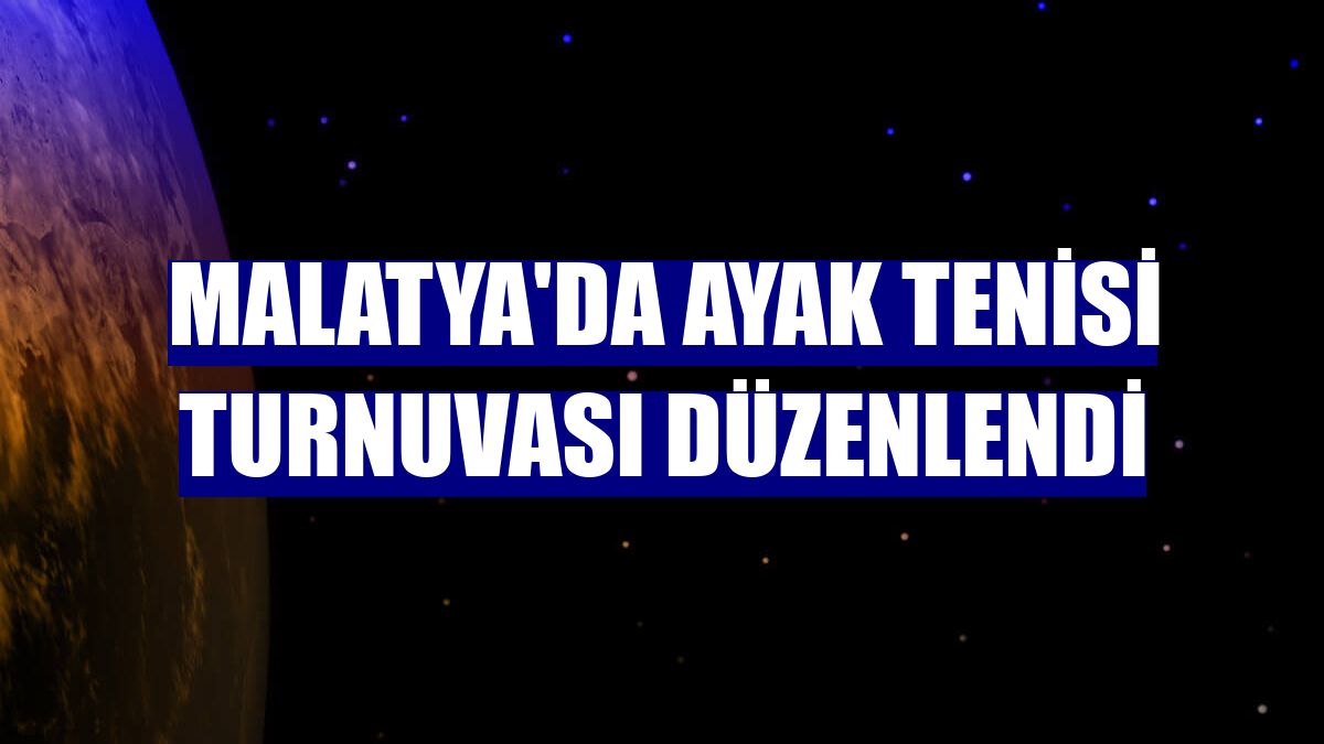 Malatya'da ayak tenisi turnuvası düzenlendi