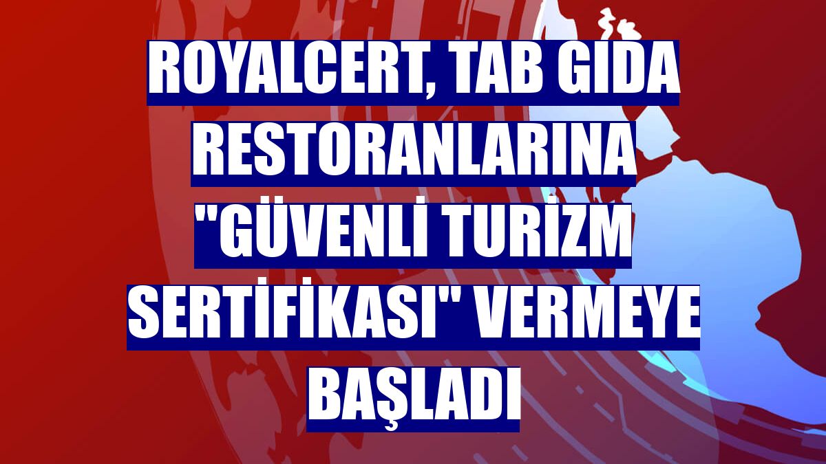 RoyalCert, TAB Gıda restoranlarına "güvenli turizm sertifikası" vermeye başladı