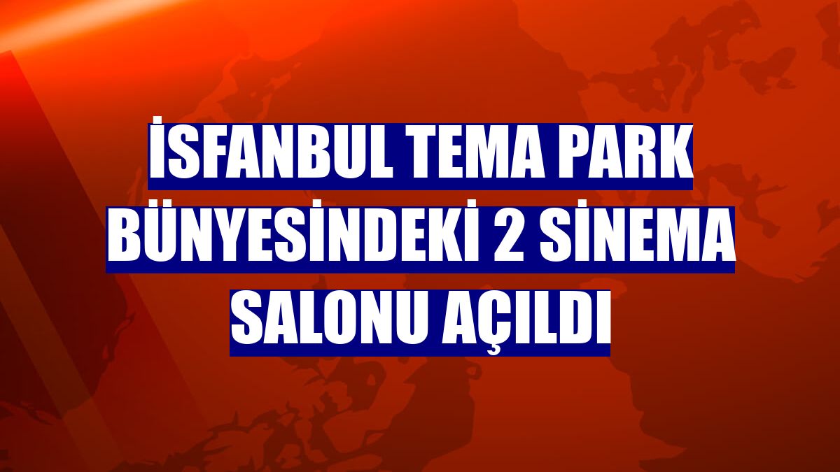 İsfanbul Tema Park bünyesindeki 2 sinema salonu açıldı