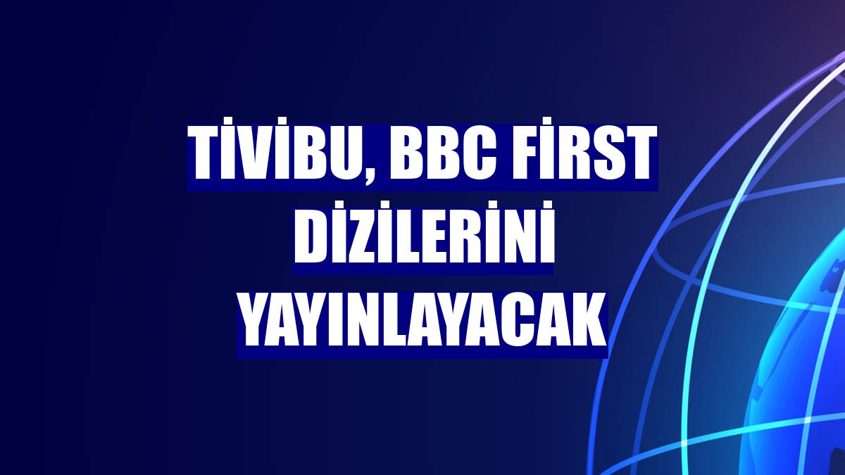 Tivibu, BBC First dizilerini yayınlayacak