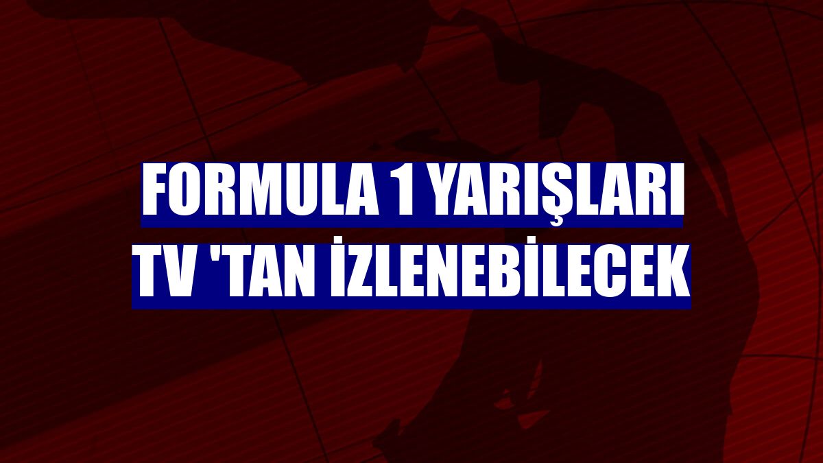 Formula 1 yarışları TV 'tan izlenebilecek