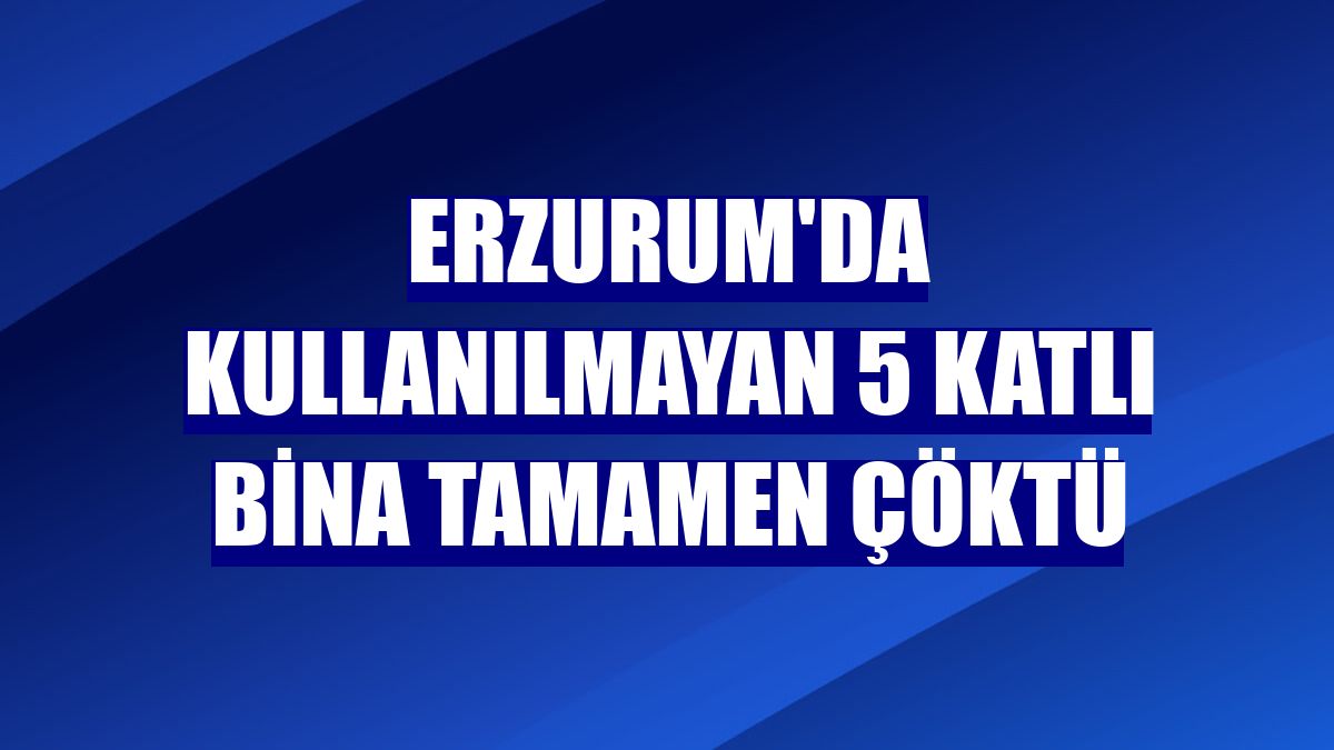 Erzurum'da kullanılmayan 5 katlı bina tamamen çöktü
