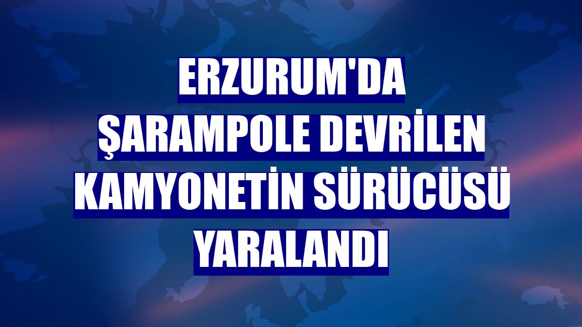 Erzurum'da şarampole devrilen kamyonetin sürücüsü yaralandı