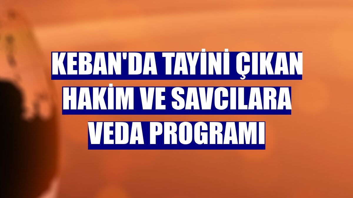 Keban'da tayini çıkan hakim ve savcılara veda programı