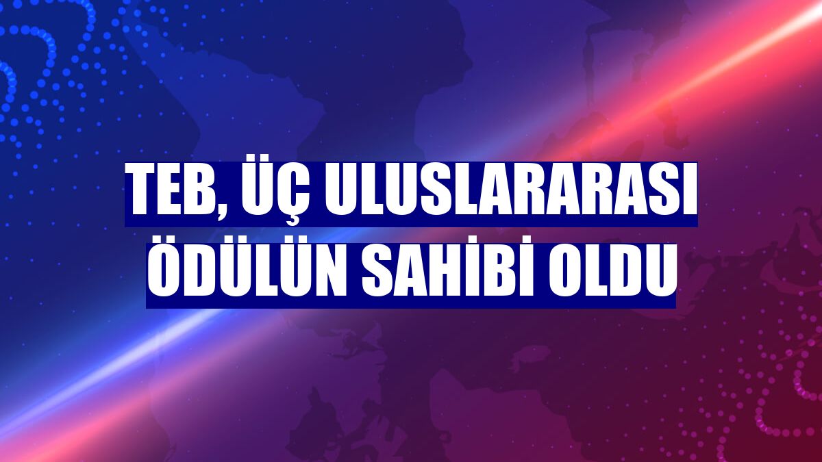 TEB, üç uluslararası ödülün sahibi oldu