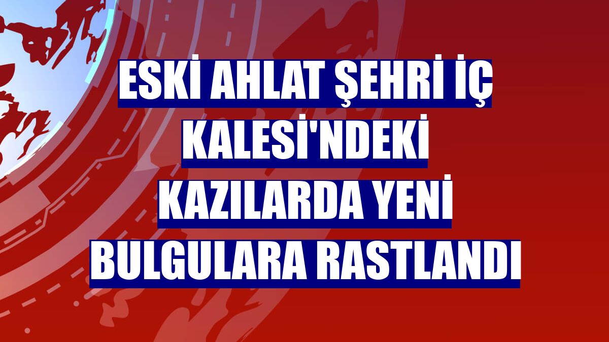 Eski Ahlat Şehri İç Kalesi'ndeki kazılarda yeni bulgulara rastlandı