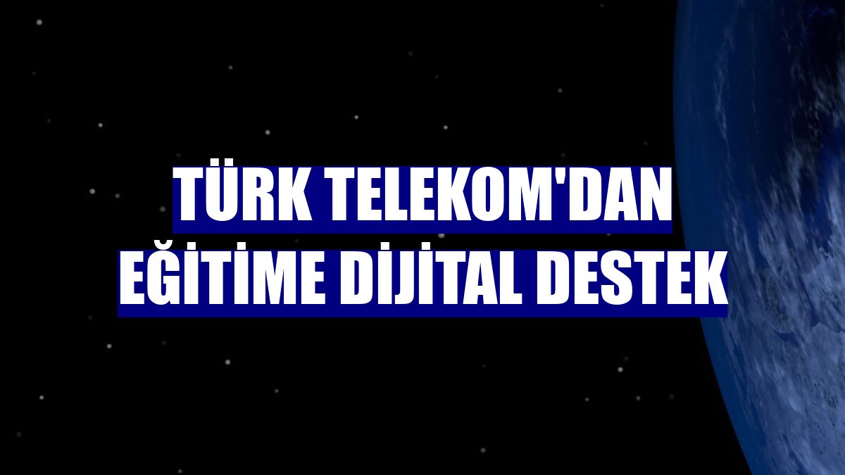 Türk Telekom'dan eğitime dijital destek