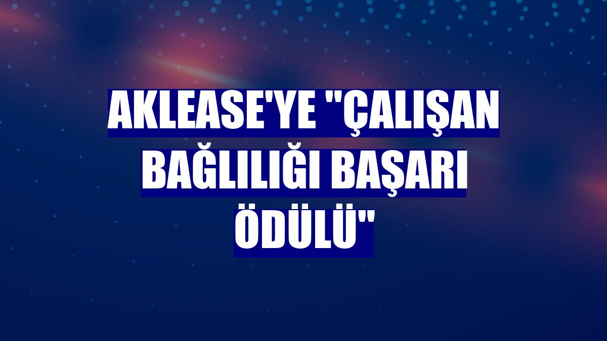 Aklease'ye "Çalışan Bağlılığı Başarı Ödülü"