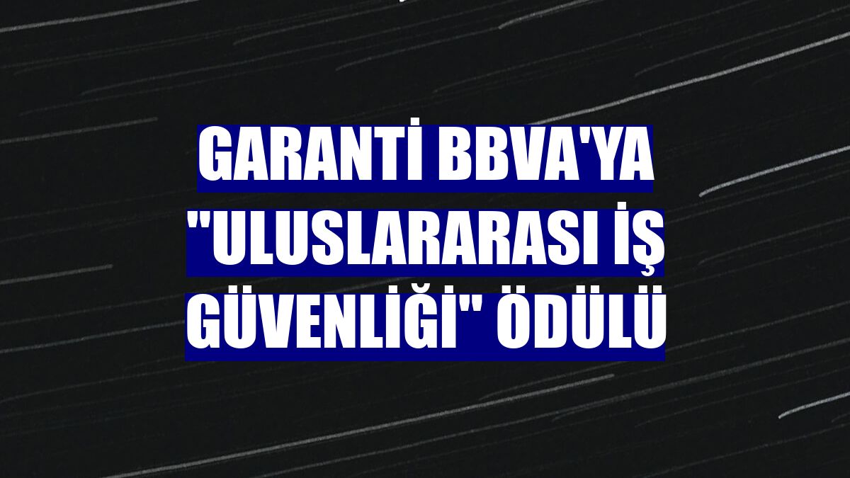 Garanti BBVA'ya "Uluslararası İş Güvenliği" ödülü