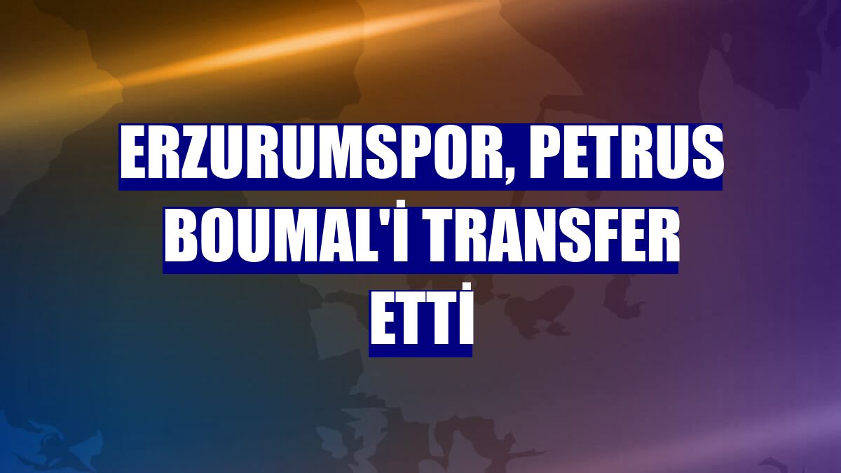 Erzurumspor, Petrus Boumal'i transfer etti