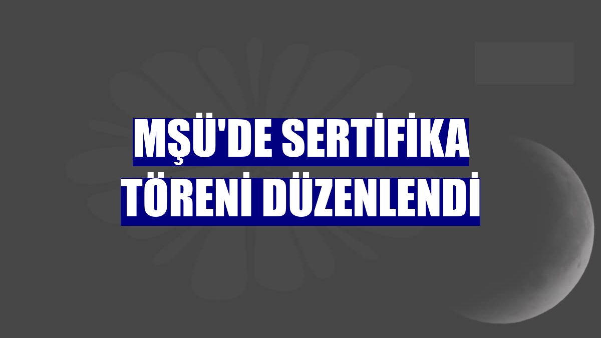 MŞÜ'de sertifika töreni düzenlendi