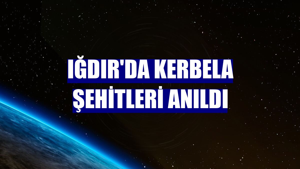 Iğdır'da Kerbela şehitleri anıldı
