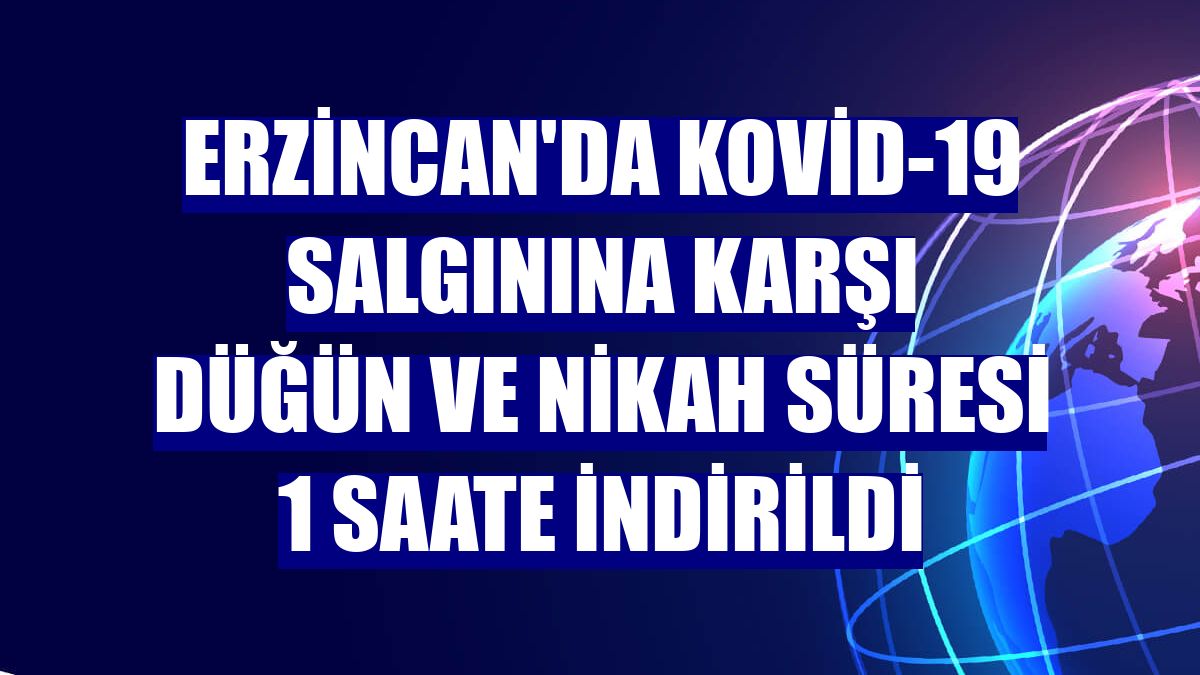 Erzincan'da Kovid-19 salgınına karşı düğün ve nikah süresi 1 saate indirildi