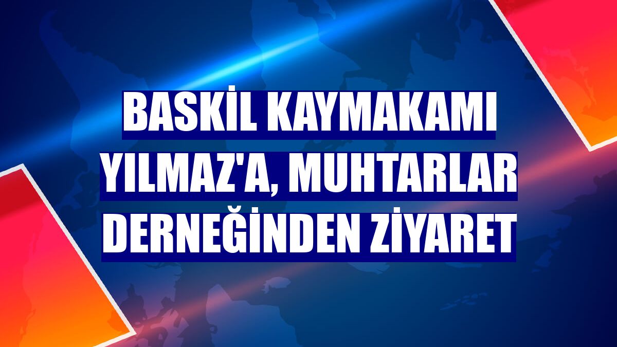Baskil Kaymakamı Yılmaz'a, Muhtarlar Derneğinden ziyaret