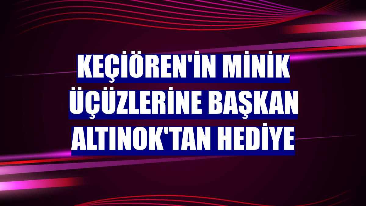 Keçiören'in minik üçüzlerine Başkan Altınok'tan hediye