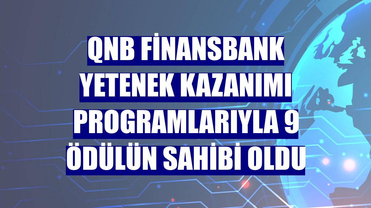 QNB Finansbank yetenek kazanımı programlarıyla 9 ödülün sahibi oldu
