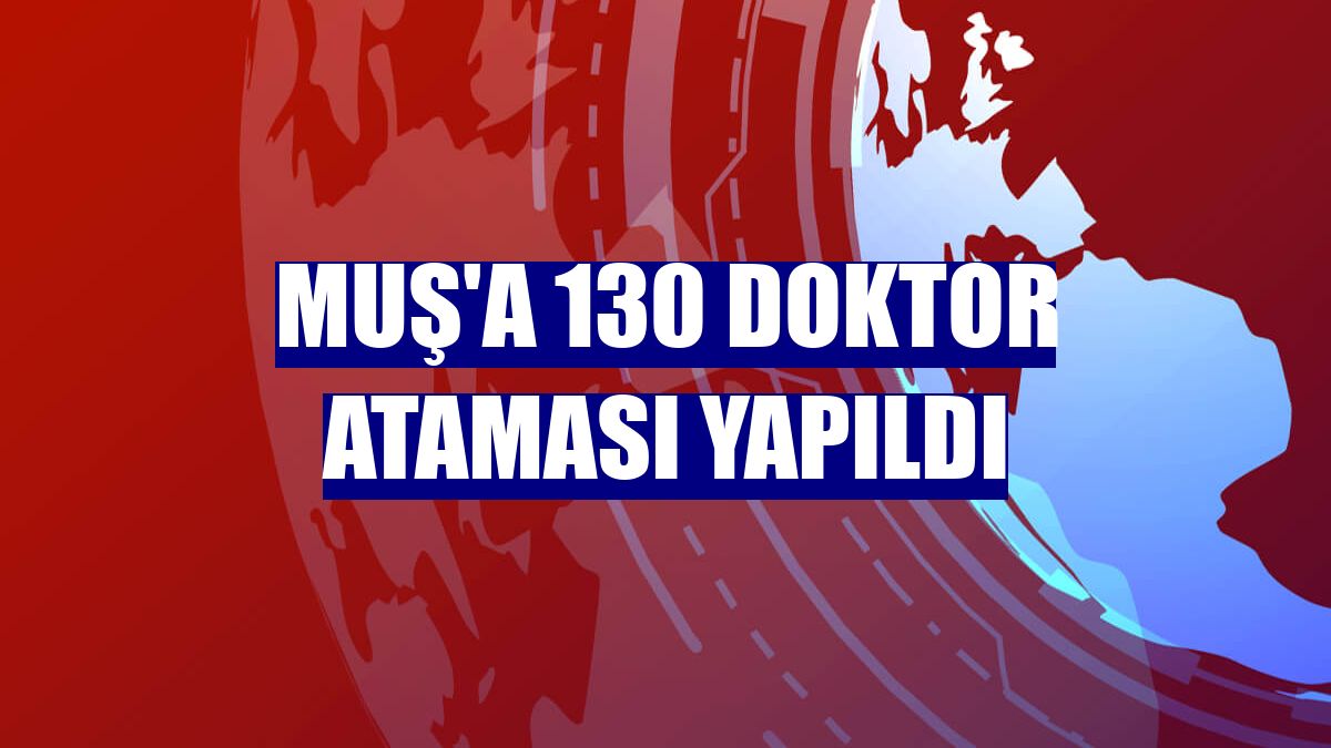 Muş'a 130 doktor ataması yapıldı