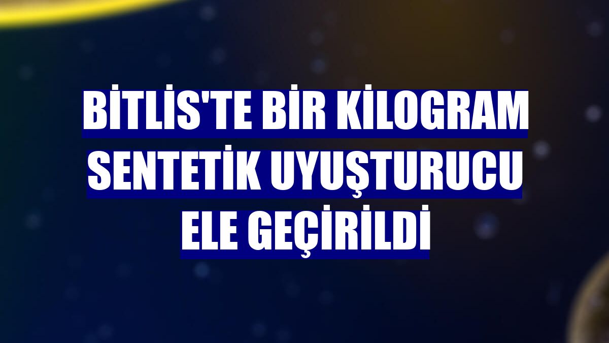 Bitlis'te bir kilogram sentetik uyuşturucu ele geçirildi
