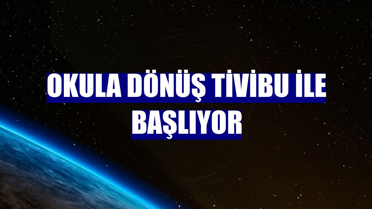 Okula dönüş Tivibu ile başlıyor