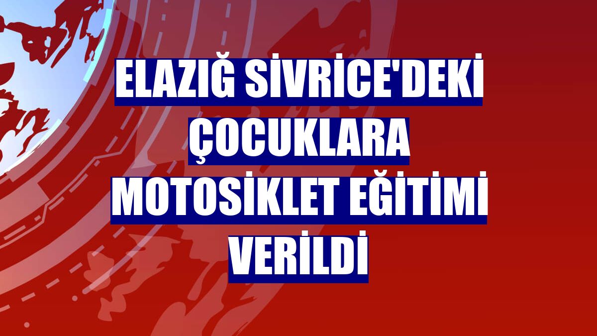 Elazığ Sivrice'deki çocuklara motosiklet eğitimi verildi