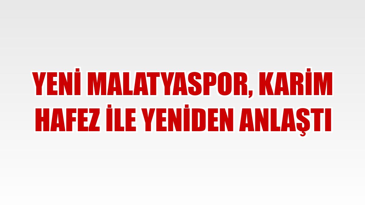 Yeni Malatyaspor, Karim Hafez ile yeniden anlaştı