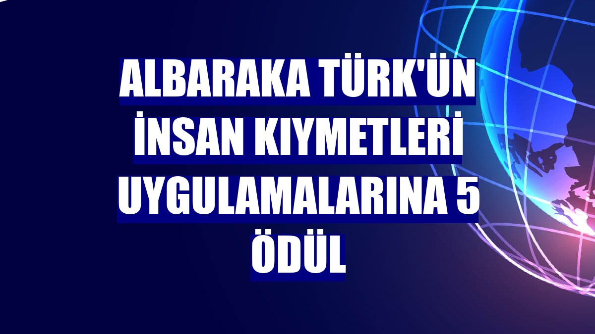 Albaraka Türk'ün insan kıymetleri uygulamalarına 5 ödül