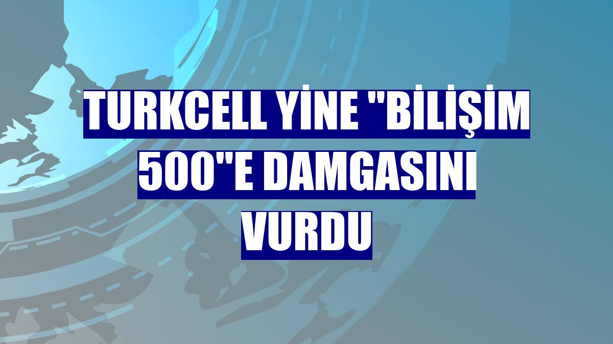 Turkcell yine "Bilişim 500"e damgasını vurdu