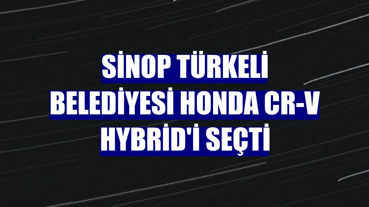 Sinop Türkeli Belediyesi Honda CR-V Hybrid'i seçti