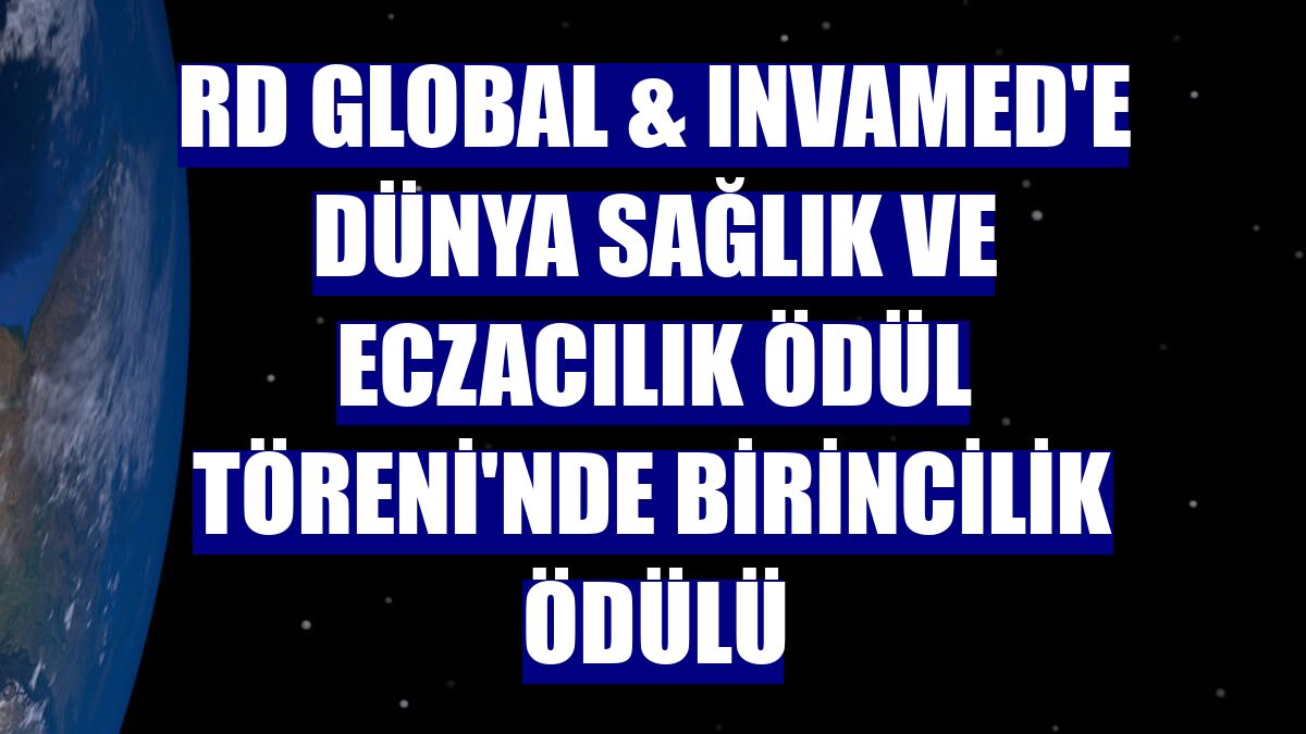 RD Global & INVAMED'e Dünya Sağlık ve Eczacılık Ödül Töreni'nde birincilik ödülü
