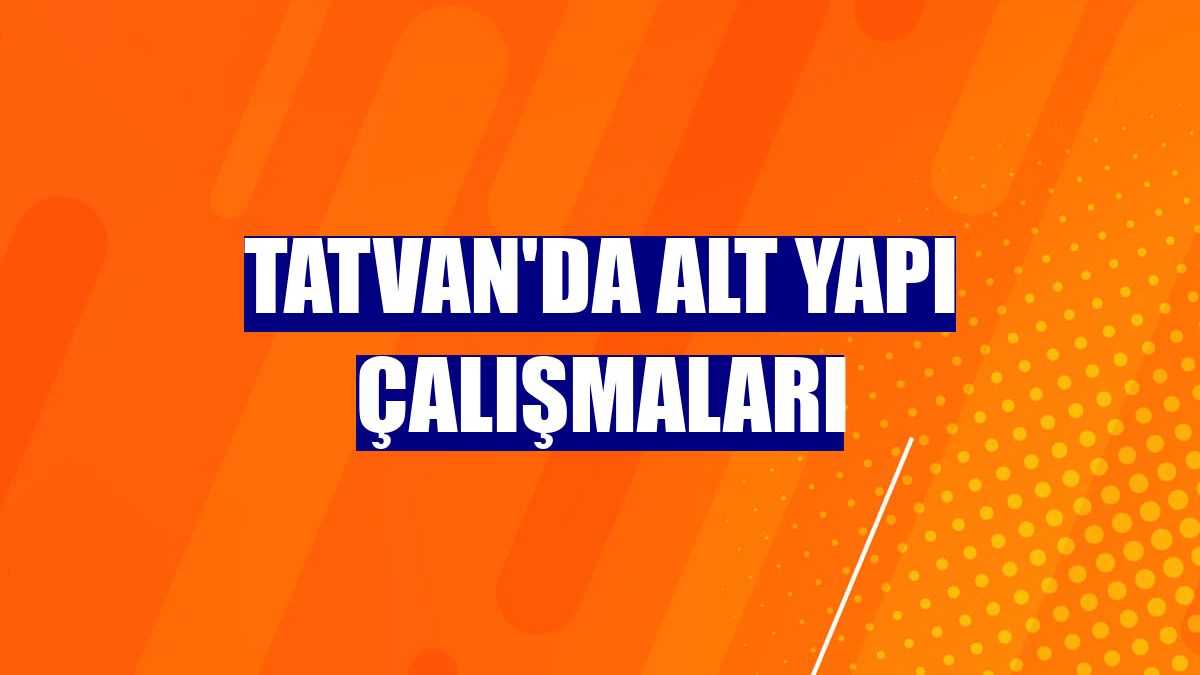 Tatvan'da alt yapı çalışmaları
